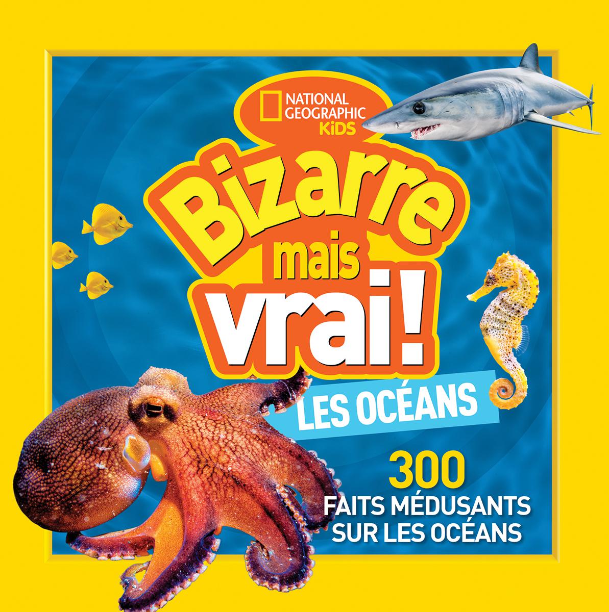  National Geographic Kids : Bizarre mais vrai! Les océans 